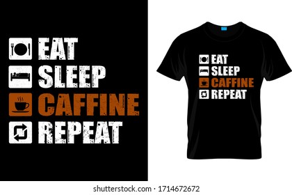 Eat Sleep Caffine Repeat-Cffine T Shirt Design Template vector