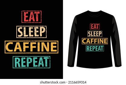 Eat Sleep Caffine Repeat-Cffine T Shirt Design Template vector