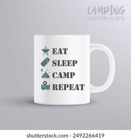 Eat sleep camp repeat motivational slogan inscription. Camping vector quotes. Illustration for prints on t-shirts and bags, posters, cards. Camping concept with mug mockup