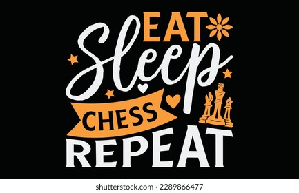 Eat sleep chess repeat - Chess svg typography T-shirt Design, Handmade calligraphy vector illustration, template, greeting cards, mugs, brochures, posters, labels, and stickers. EPA 10.