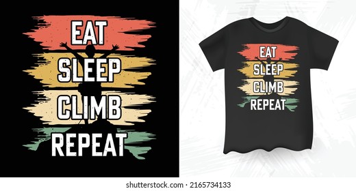 Eat Sleep Climb Repeat Funny Rock Climbing Climber Gift Retro Vintage Climbing T-shirt Design