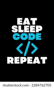 Eat Sleep Code Repeat - Typography Vector graphic art for a t-shirt - Vector art, typographic quote t-shirt, or Poster design.