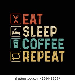 eat sleep coffee repeat motivational Typography coffee t-shirt design. t-shirt design illustration vector.Coffee t-shirt design. Vintage coffee t-shirt design
