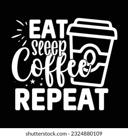 Eat Sleep Coffee Repeat , svg design vector file