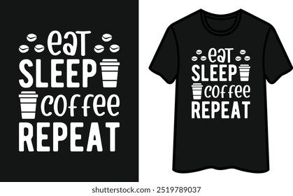 Eat Sleep Coffee Repeat. Coffee T-Shirt Design