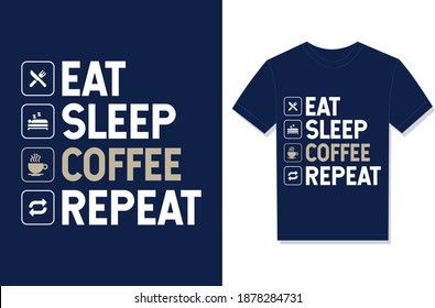 Eat Sleep Coffee Repeat. Typography Vector graphic for t-shirt. Vector Poster, typographic quote, or t-shirt.