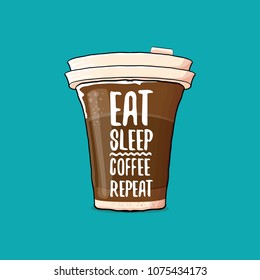 Eat sleep coffee repeat vector concept illustration or poster. vector funky coffee paper cup with funny slogan for print on tee. 