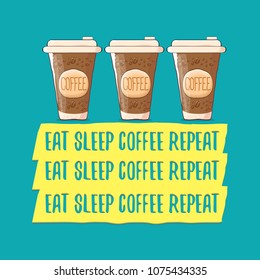 Eat sleep coffee repeat vector concept illustration or poster. vector funky coffee paper cup with funny slogan for print on tee. 