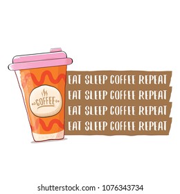 Eat sleep coffee repeat vector concept illustration or poster. vector funky coffee paper cup with funny slogan for print on tee.