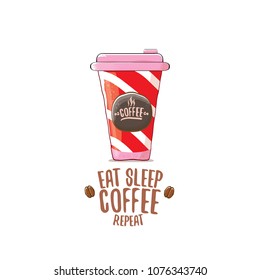 Eat sleep coffee repeat vector concept illustration or poster. vector funky coffee paper cup with funny slogan for print on tee.