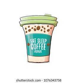 Eat sleep coffee repeat vector concept illustration or poster. vector funky coffee paper cup with funny slogan for print on tee.