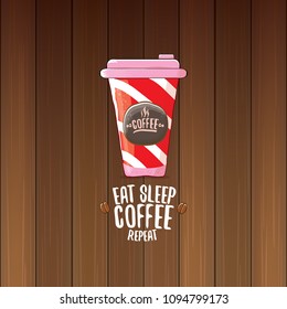 Eat sleep coffee repeat vector concept illustration or poster. vector funky coffee paper cup with funny slogan for print on tee.