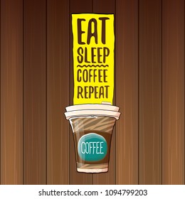 Eat sleep coffee repeat vector concept illustration or poster. vector funky coffee paper cup with funny slogan for print on tee.