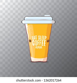 Eat sleep coffee repeat vector concept illustration or poster. vector funky coffee paper cup with funny slogan on transparent background for print on tee. 