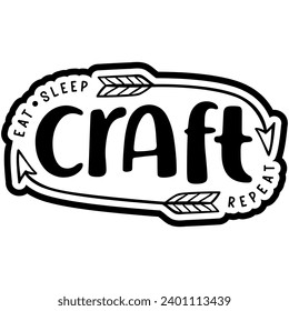 eat sleep craft repeat black vector graphic design and cut file