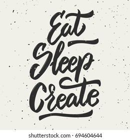 Eat, sleep, create. Hand drawn lettering phrase. Design element for poster, greeting card. Vector illustration