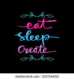 Eat sleep create lettering. Quote.