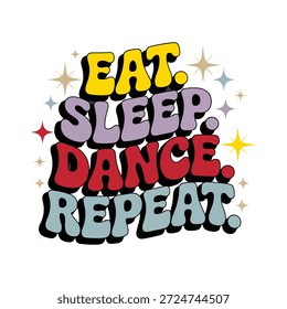 Eat Sleep Dance Repeat Colorful Typography Quote Retro Style Design