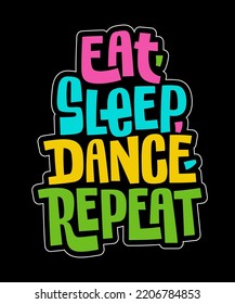 Eat, sleep, dance, repeat - creative trendy lettering illustration. Vector typography design for fashion, web, print, dance classes and events purposes. 