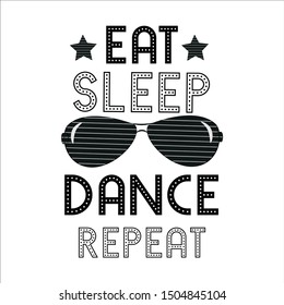 Eat sleep dance repeat saying, text, with sunglasses and stars. Good  for print, posters, flyers, t-shirts, cards, invitations, stickers, banners. 