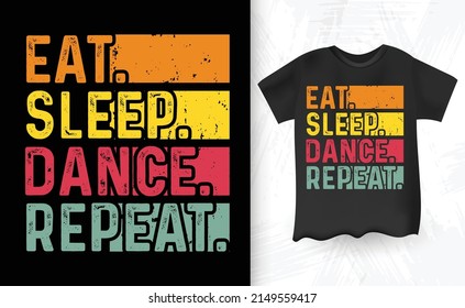 Eat Sleep Dance Repeat Vintage T-shirt Design