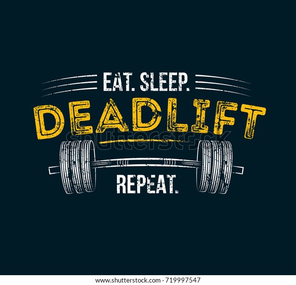 Eat sleep deadlift repeat. Gym motivational quote\
with grunge effect and barbell. Workout inspirational Poster.\
Vector design for gym, textile, posters, t-shirt, cover, banner,\
cards, cases etc.