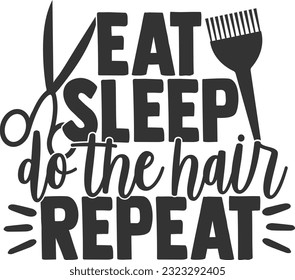 Eat Sleep Do The Hair Repeat - Hairdresser Design