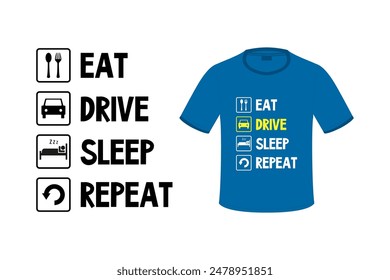 Eat Sleep Drive Repeat design. Black pictograms and text isolated on white background. Blue tee mockup with phrase. Poster, typographic quote for t-shirt. flat vector illustration