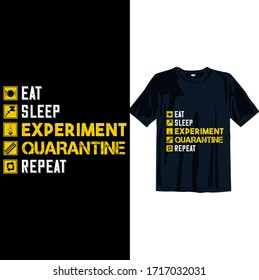 Eat sleep Experiment Quarantine repeat 2019-2020 funny t shirt. Stay protected from 2019 Pestilence Novel Corona Virus T-shirt 2019 Novel corona virus funny t shirt for man,women and children