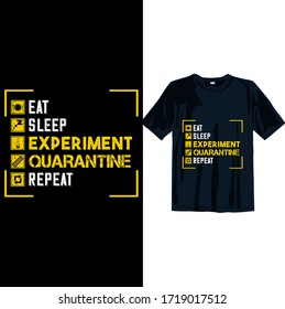 Eat sleep Experiment Quarantine repeat 2019-2020 funny t shirt. Stay protected from 2019 Pestilence Novel Corona Virus T-shirt 2019 Novel corona virus funny t shirt for man,women and children