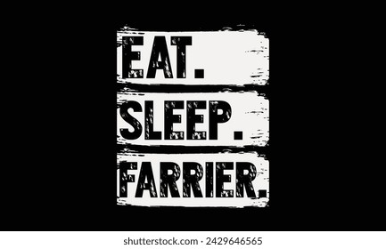 Eat. sleep. farrier. - Farrier T-Shirt Design, Hand drawn lettering and calligraphy, simple, lettering For stickers, mugs, etc.