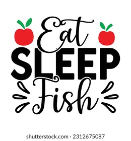 Eat Sleep Fish , Fishing SVG Quotes Design Template