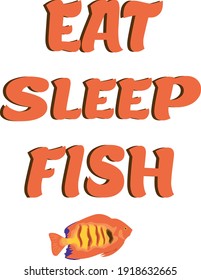 Eat, Sleep, Fish, Funny Fishing Quote, Typography design for print or use as poster, card, flyer or T Shirt