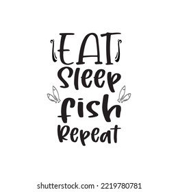 eat sleep fish repeat black letter quote