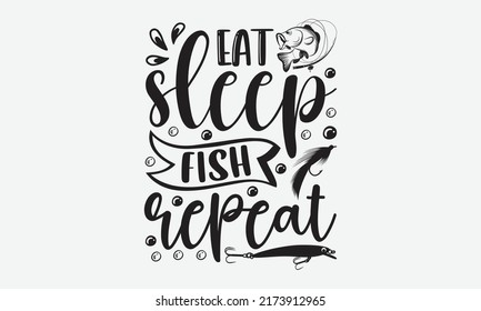 Eat sleep fish repeat - Fishing t shirt design, svg eps Files for Cutting, Handmade calligraphy vector illustration, Hand written vector sign, svg svg