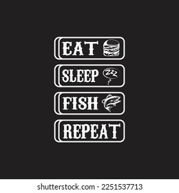 Eat sleep fish repeat - fishing typographic quotes design vector.