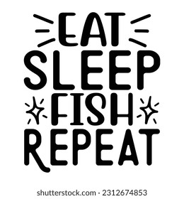 Eat Sleep Fish Repeat, Fishing SVG Quotes Design Template