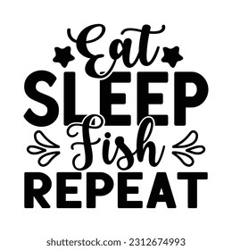 Eat Sleep Fish Repeat, Fishing SVG Quotes Design Template