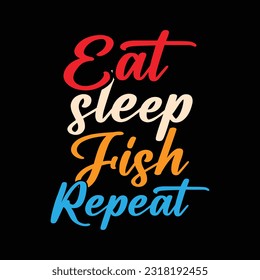 Eat sleep fish repeat quote vector design template. T-shirt design, fishing t-shirt design. Fishing T-shirt, Funny Fishing t shirts design, 
Perfect for print item fishing t-shirt.