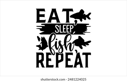  Eat, sleep, fish, repeat-Fishing t shirts design,Vector typography for posters,Calligraphy t shirt design,card Templet, flyer and mug.Isolated on white background,Files for Cutting Cricut and Silhoue