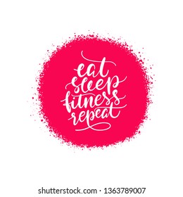 Eat sleep fitness repeat hand drawn vector lettering. Positive slogan illustration. Hand lettered quote. Motivational and inspirational poster, web banner, greeting card