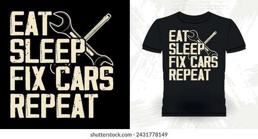 Eat Sleep Fix Cars Repeat Funny Mechanical Engineer Retro Vintage Mechanic T-shirt Design