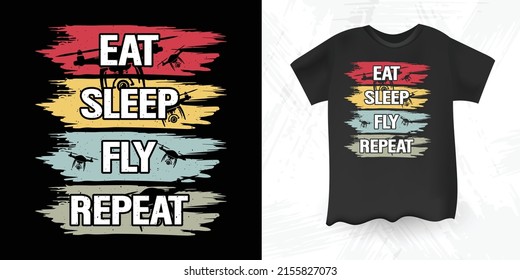 Eat Sleep Fly Repeat Funny Retro Vintage Drone T-shirt Design