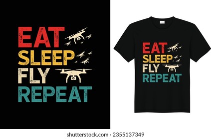 Eat Sleep Fly Repeat,Funny Drone Lover,Vintage Drone T-shirt Design