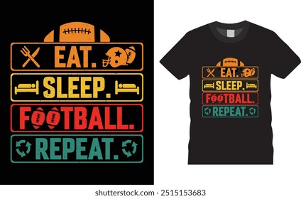 Comer. dormir. futbol. repetir, Plantilla de Ilustración vectorial de diseño de camiseta de futbol americano. Camisas de fondo negras perfectas. Listo para regalo de fútbol. Diseño de fútbol y cualquier prenda, estampado, Anuncio.