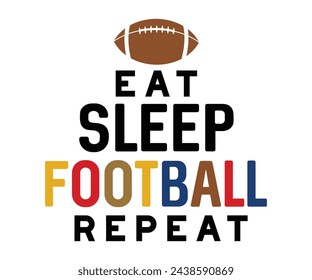 Eat Sleep Football Repeat,Football Svg,Football Player Svg,Game Day Shirt,Football Quotes Svg,American Football Svg,Soccer Svg,Cut File,Commercial use svg