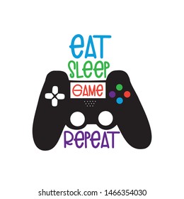 Eat sleep game repeat, funny text with black controller, white background.