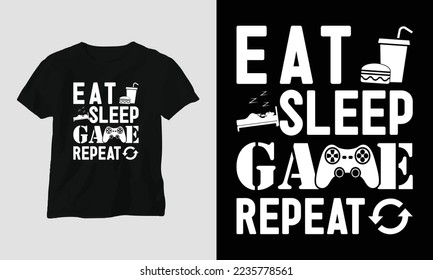 eat sleep game repeat - Gamer T-shirt design. Typography, Poster, Emblem, Video Games, Gaming