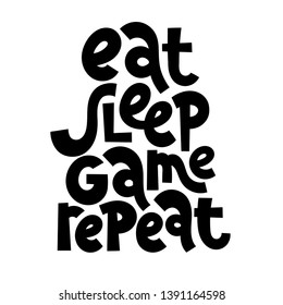 Eat, sleep, game, repeat. Hand drawn lettering quote, phrase on white background for children, teenagers, kid room. Funny slogan stylized typography. Social media, banner, textile, design element. 