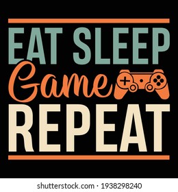 eat sleep game repeat, typography lettering design, printing for t shirt, banner, poster, mug etc